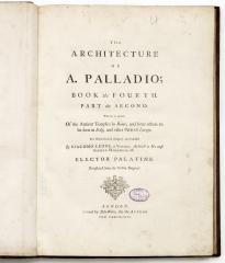 The architecture of A. Palladio. Book the fourth. Part the second. [Палладио, А. Архитектура Кн. 4, Ч.1-2. О древних храмах в Риме… ]